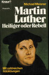 Meisner, Michael: Martin Luther. Heiliger oder Rebell; Mnchen / Zrich: Knaur; 1.Aufl.1982; 304 S.