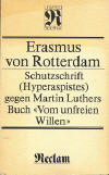 Erasmus, Desiderius: Schutzschrift (Hyperaspistes) gegen Martin Luthers Buch "Vom unfreien Willen" / Erasmus von Rotterdam. [bers. von Oskar Johannes Mehl. Hrsg. u. mit e. Nachw. von Siegfried Wollgast]; Leipzig: Reclam, 1986; 269 S.;