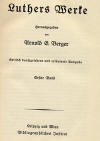 Berger, Arnold E.: Luthers Werke. Kritisch durchgesehen und erluterte Ausgabe, 1. Band: Schriften 1518-2, 2. Band: Schriften 1522-26; 3. Band: Schriften 1528-39 Lieder; Leipzig Wien: Bibliographisches Institut; o.J; 360, 383, 408 S.;