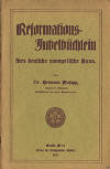 Mosapp, Hermann: Reformations-Jubelbchlein frs deutsche evangelische Haus; Berlin: Verlag des Evangelischen Bundes; 1.-100 Tsd. 1917; 48 S.