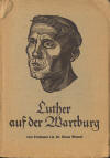 Wessel, Klaus: Luther auf der Wartburg, (Verffentlichung der Wartburg-Stiftung 3); Eisenach: Erich Rth-Verlag; 1955; 60 S.