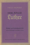 Wenzel, Fritz: Der junge Luther. Beitrge zum Geschichtsunterricht. Quellen und Unterlagen fr die Hand des Lehrers; Braunschweig: Albert Limbach; 1948; 91 S.