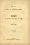 Walther, Wilhelm: Luther im neuesten rmischen Gericht. (Heft 1: Luther, der politische Revolutionr, Schriften des Vereins fr Reformationsgeschichte 7); Halle: Commissionsverlag von Max Niemeyer; 1884;