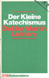 Luther, Martin: Der kleine Katechismus, Dr. Martin Luthers Gebete - Sprche - Lider; Gtersloh: Gerd Mohn; 20.Aufl.1981; 61 S.;